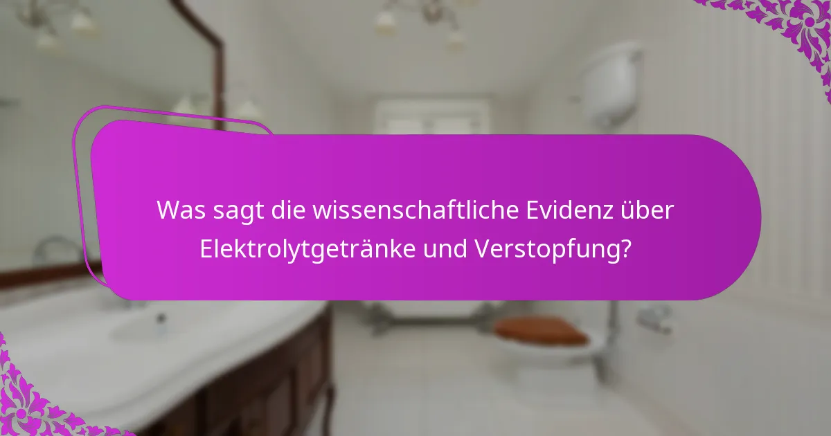 Was sagt die wissenschaftliche Evidenz über Elektrolytgetränke und Verstopfung?