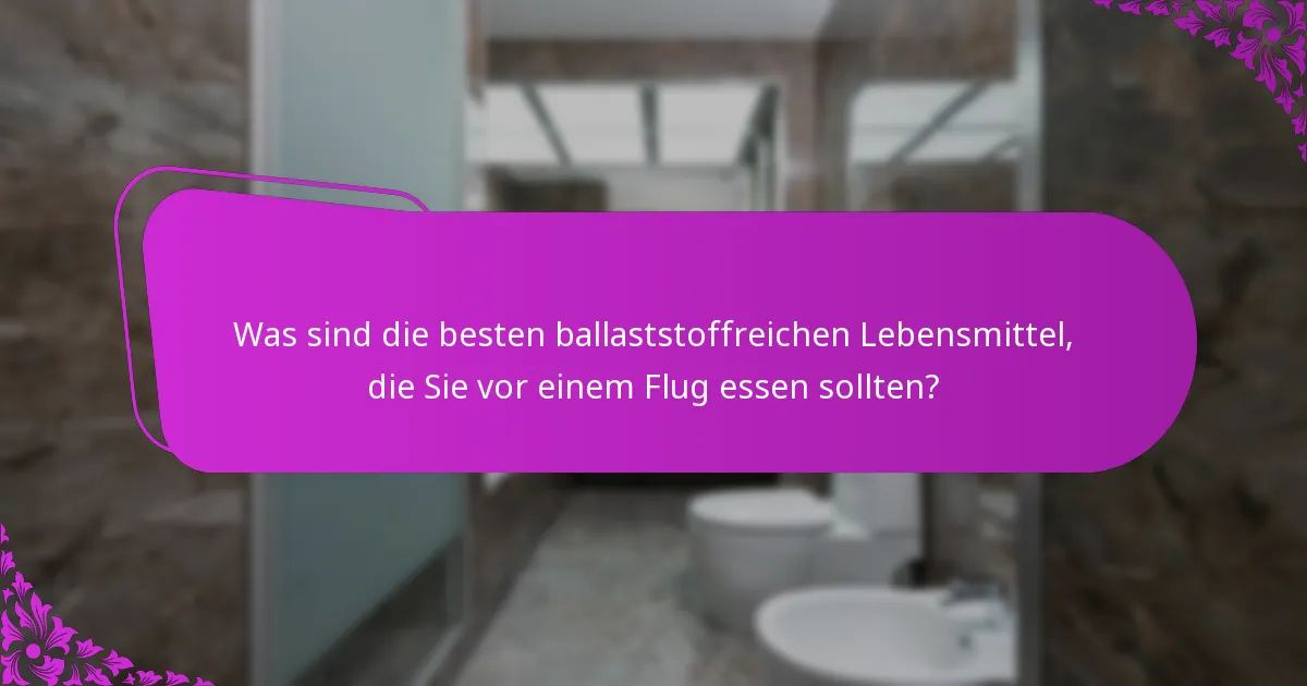Was sind die besten ballaststoffreichen Lebensmittel, die Sie vor einem Flug essen sollten?