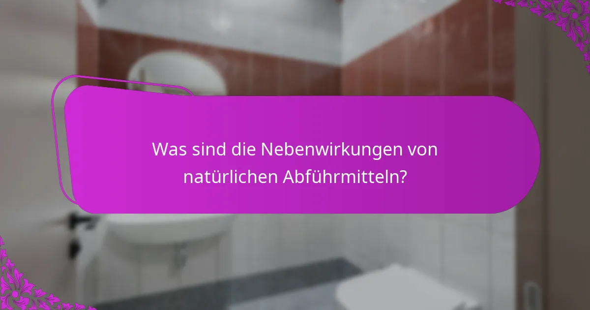 Was sind die Nebenwirkungen von natürlichen Abführmitteln?