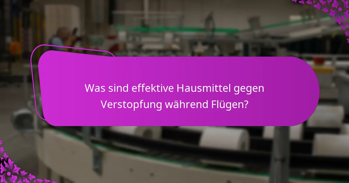 Was sind effektive Hausmittel gegen Verstopfung während Flügen?