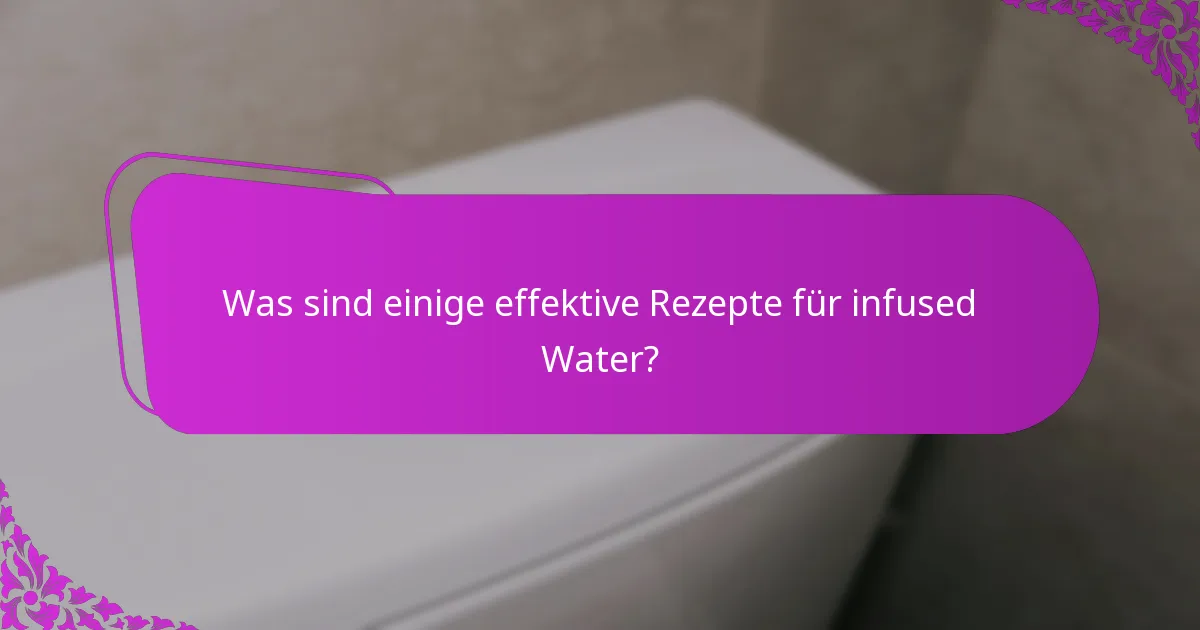 Was sind einige effektive Rezepte für infused Water?