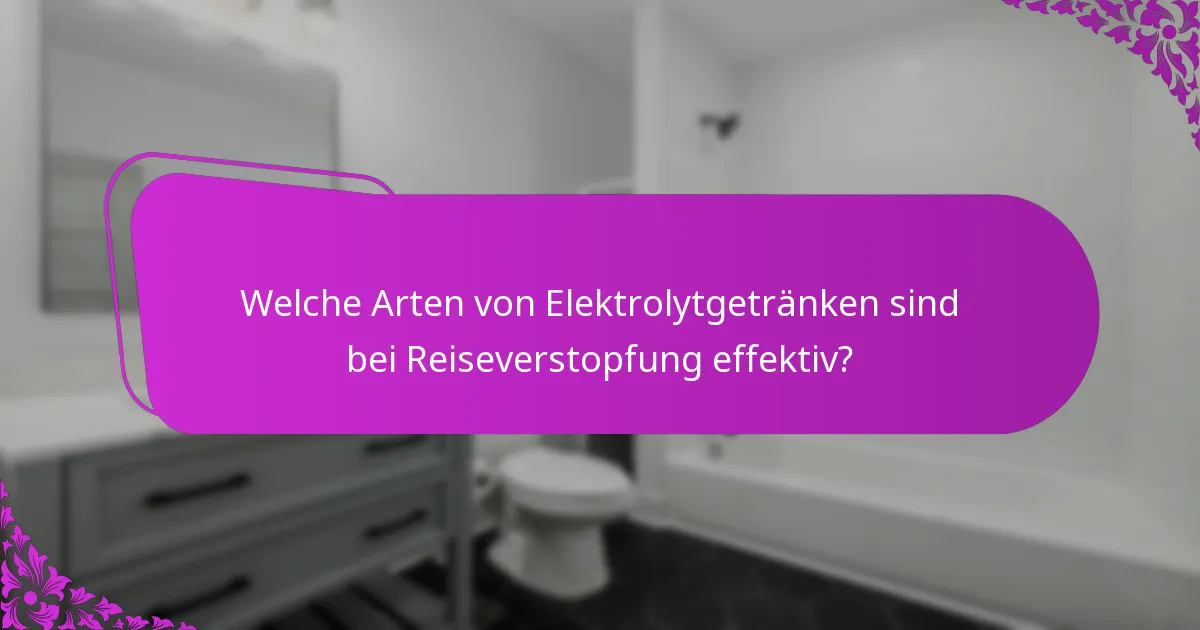 Welche Arten von Elektrolytgetränken sind bei Reiseverstopfung effektiv?