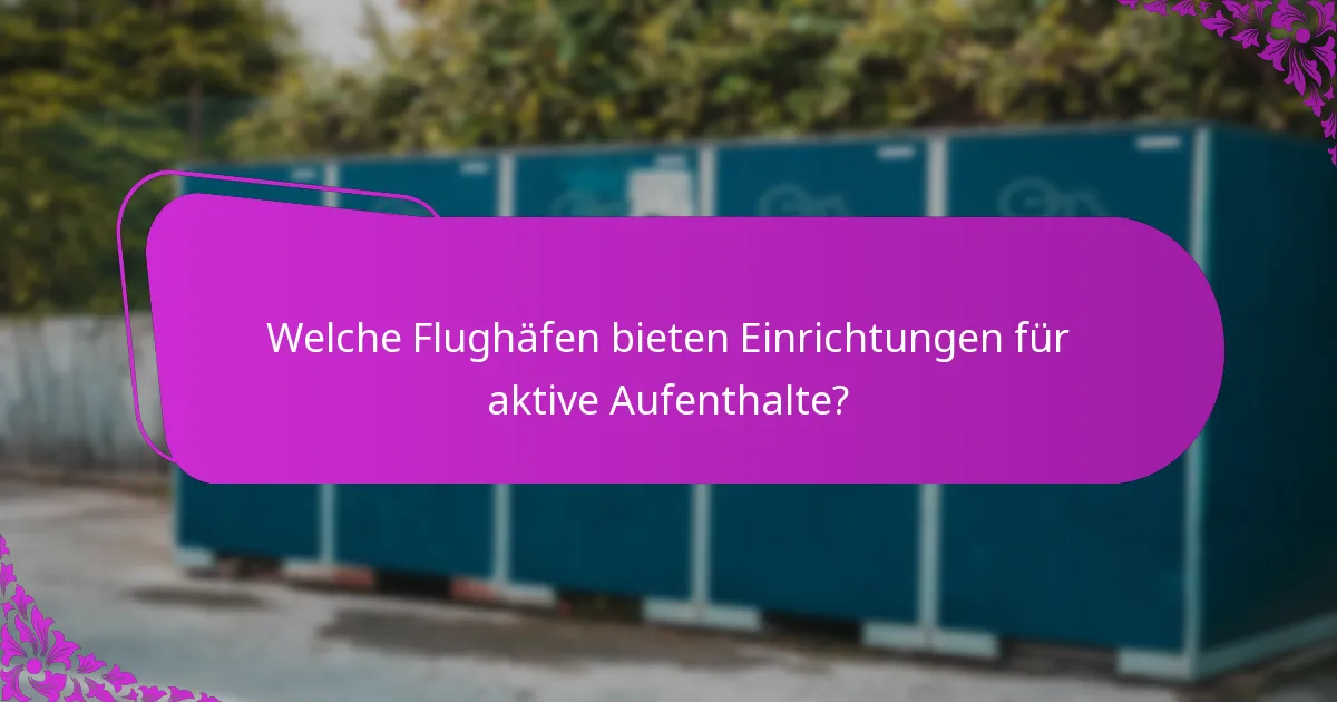 Welche Flughäfen bieten Einrichtungen für aktive Aufenthalte?