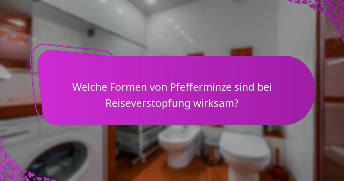 Welche Formen von Pfefferminze sind bei Reiseverstopfung wirksam?