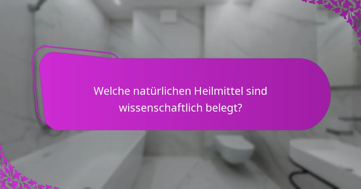 Welche natürlichen Heilmittel sind wissenschaftlich belegt?