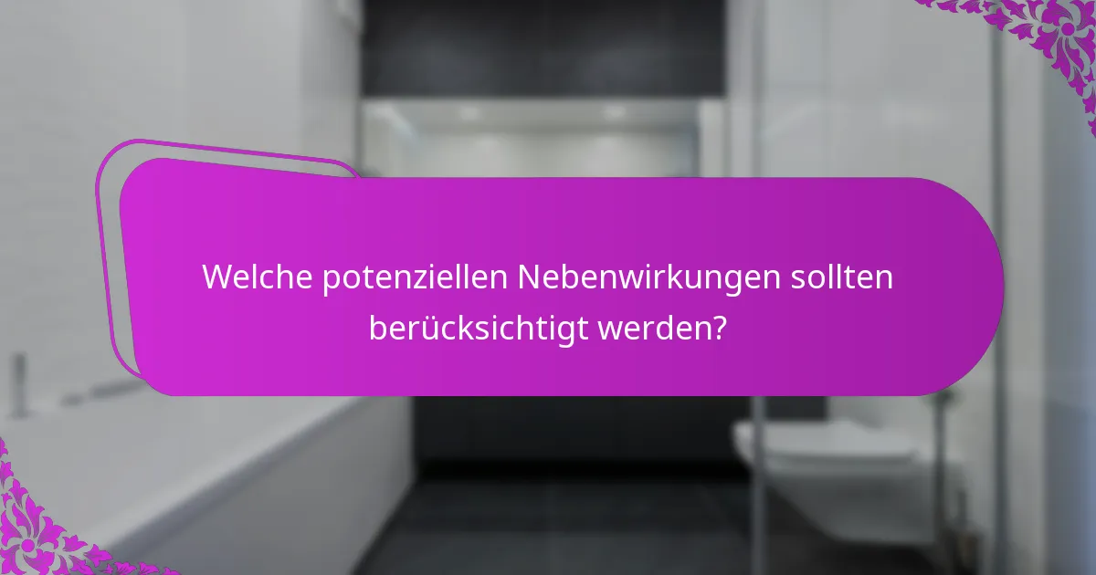 Welche potenziellen Nebenwirkungen sollten berücksichtigt werden?