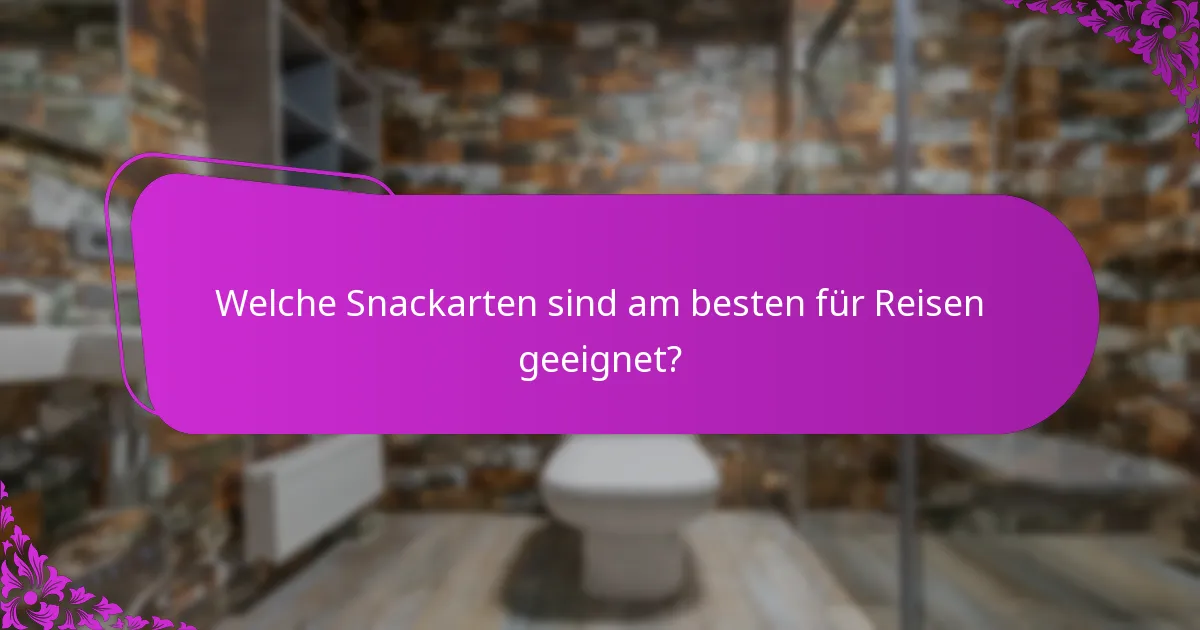 Welche Snackarten sind am besten für Reisen geeignet?