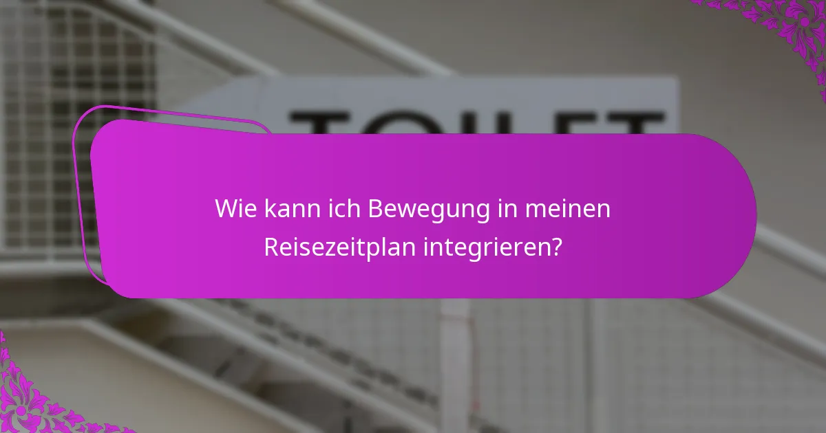 Wie kann ich Bewegung in meinen Reisezeitplan integrieren?