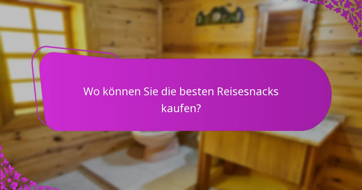 Wo können Sie die besten Reisesnacks kaufen?